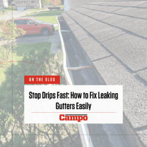 Stop Drips Fast: How to Fix Leaking Gutters Easily - Campo Roof